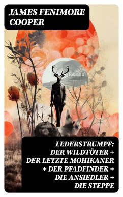 Lederstrumpf: Der Wildtöter + Der letzte Mohikaner + Der Pfadfinder + Die Ansiedler + Die Steppe (eBook, ePUB) - Cooper, James Fenimore