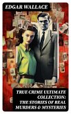 True Crime Ultimate Collection: The Stories of Real Murders & Mysteries (eBook, ePUB)