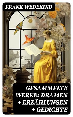 Gesammelte Werke: Dramen + Erzählungen + Gedichte (eBook, ePUB) - Wedekind, Frank