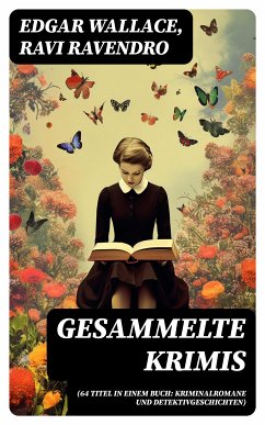 Gesammelte Krimis (64 Titel in einem Buch: Kriminalromane und Detektivgeschichten) (eBook, ePUB) - Wallace, Edgar; Ravendro, Ravi