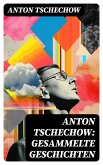 Anton Tschechow: Gesammelte Geschichten (eBook, ePUB)