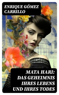Mata Hari: Das Geheimnis ihres Lebens und ihres Todes (eBook, ePUB) - Carrillo, Enrique Gómez