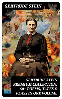 GERTRUDE STEIN Premium Collection: 60+ Poems, Tales & Plays in One Volume (eBook, ePUB) - Stein, Gertrude