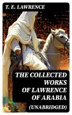 The Collected Works of Lawrence of Arabia (Unabridged) (eBook, ePUB)