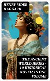 THE ANCIENT WORLD SERIES - 10 Historical Novels in One Volume (eBook, ePUB)