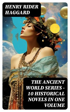 THE ANCIENT WORLD SERIES - 10 Historical Novels in One Volume (eBook, ePUB) - Haggard, Henry Rider