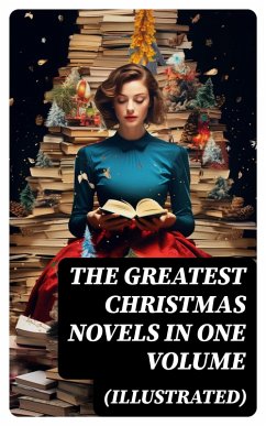 Cover The Greatest Christmas Novels in One Volume (Illustrated) (eBook, ePUB)