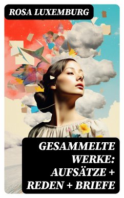 Gesammelte Werke: Aufsätze + Reden + Briefe (eBook, ePUB) - Luxemburg, Rosa