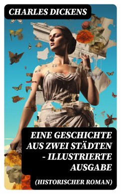 Eine Geschichte aus zwei Städten (Historischer Roman) - Illustrierte Ausgabe (eBook, ePUB) - Dickens, Charles