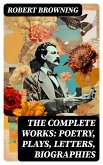 The Complete Works: Poetry, Plays, Letters, Biographies (eBook, ePUB)