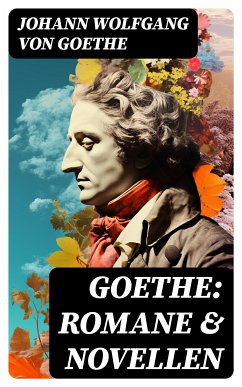 Goethe: Romane & Novellen (eBook, ePUB) - Goethe, Johann Wolfgang von