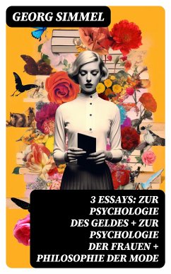 3 Essays: Zur Psychologie des Geldes + Zur Psychologie der Frauen + Philosophie der Mode (eBook, ePUB) - Simmel, Georg