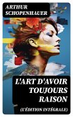 L'Art d'avoir toujours raison (L'édition intégrale) (eBook, ePUB)