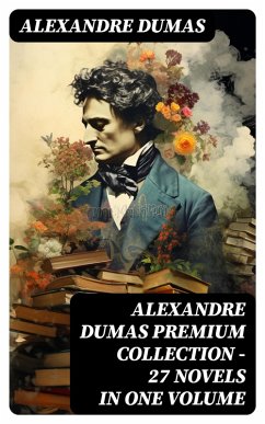 Cover ALEXANDRE DUMAS Premium Collection - 27 Novels in One Volume (eBook, ePUB)