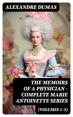 THE MEMOIRS OF A PHYSICIAN - Complete Marie Antoinette Series (Volumes 1-5) (eBook, ePUB) - Dumas, Alexandre