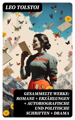Gesammelte Werke: Romane + Erzählungen + Autobiografische und politische Schriften + Drama (eBook, ePUB) - Tolstoi, Leo