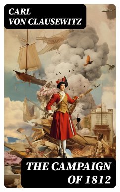 The Campaign of 1812 (eBook, ePUB) - Clausewitz, Carl Von