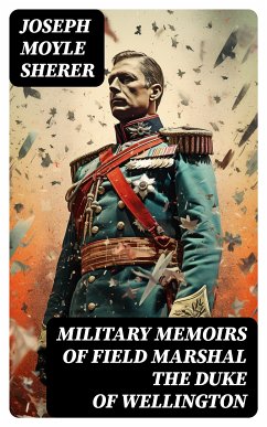 Military Memoirs of Field Marshal the Duke of Wellington (eBook, ePUB) - Sherer, Joseph Moyle