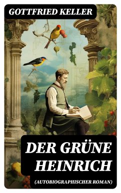 Der Grüne Heinrich (Autobiographischer Roman) (eBook, ePUB) - Keller, Gottfried