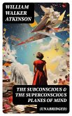 The Subconscious & The Superconscious Planes of Mind (Unabridged) (eBook, ePUB)