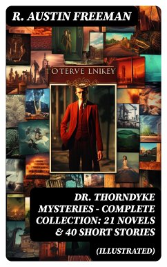 DR. THORNDYKE MYSTERIES – Complete Collection: 21 Novels & 40 Short Stories (Illustrated) (eBook, ePUB) - Freeman, R. Austin