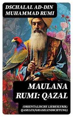 Maulana Rumi: Qazal (Orientalische Liebeslyrik: Qaselen/Ghaselendichtung) (eBook, ePUB) - Rumi, Dschalal ad-Din Muhammad