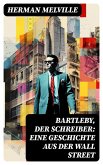 Bartleby, der Schreiber: Eine Geschichte aus der Wall Street (eBook, ePUB)