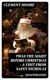 Twas the Night before Christmas - A Visit From Saint Nicholas (Illustrated) (eBook, ePUB)