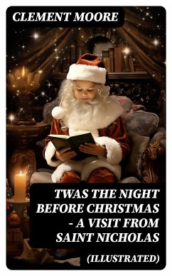 Twas the Night before Christmas - A Visit From Saint Nicholas (Illustrated) (eBook, ePUB) - Moore, Clement