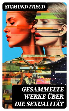 Gesammelte Werke über die Sexualität (eBook, ePUB) - Freud, Sigmund