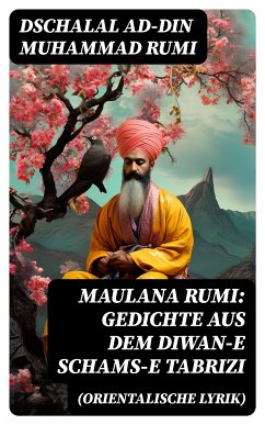 Maulana Rumi: Gedichte aus dem Diwan-e Schams-e Tabrizi (Orientalische Lyrik) (eBook, ePUB) - Rumi, Dschalal ad-Din Muhammad