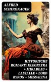 Historische Romane: Kleopatra + Mirabeau + Lassalle + Lord Byron + Messalina (eBook, ePUB)
