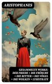 Gesammelte Werke: Der Friede + Die Frösche + Die Ritter + Die Vögel + Die Wolken + Lysistrate (eBook, ePUB)