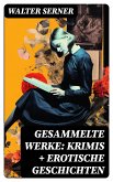 Gesammelte Werke: Krimis + Erotische Geschichten (eBook, ePUB)