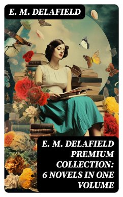 E. M. Delafield Premium Collection: 6 Novels in One Volume (eBook, ePUB) - Delafield, E. M.