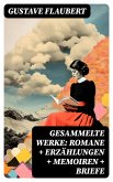 Gesammelte Werke: Romane + Erzählungen + Memoiren + Briefe (eBook, ePUB)