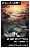 AT THE MOUNTAINS OF MADNESS (The Lost World Classic) (eBook, ePUB)