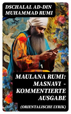 Maulana Rumi: Masnavi (Orientalische Lyrik) - Kommentierte Ausgabe (eBook, ePUB) - Rumi, Dschalal ad-Din Muhammad