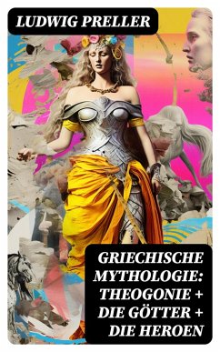 Griechische Mythologie: Theogonie + Die Götter + Die Heroen (eBook, ePUB) - Preller, Ludwig