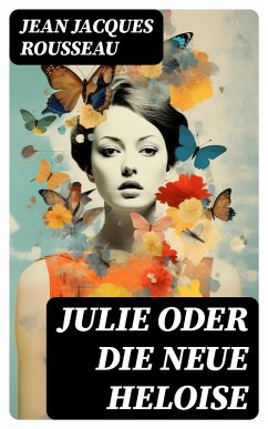 Julie oder Die neue Heloise (eBook, ePUB) - Rousseau, Jean Jacques