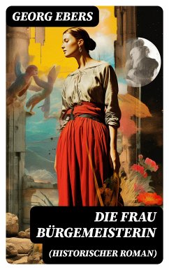 Die Frau Bürgemeisterin (Historischer Roman) (eBook, ePUB) - Ebers, Georg