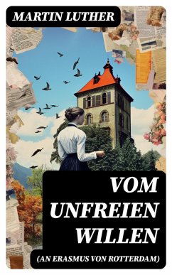Vom unfreien Willen (An Erasmus von Rotterdam) (eBook, ePUB) - Luther, Martin