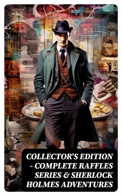 COLLECTOR'S EDITION – COMPLETE RAFFLES SERIES & SHERLOCK HOLMES ADVENTURES (eBook, ePUB) - Doyle, Arthur Conan; Bangs, John Kendrick; Hornung, E. W.