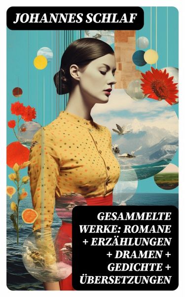 Gesammelte Werke: Romane + Erzählungen + Dramen + Gedichte + Übersetzungen (eBook, ePUB) Gesammelte Werke: Romane + Erzählungen + Dramen + Gedichte + Übersetzungen (eBook, ePUB)