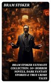 BRAM STOKER Ultimate Collection: 50+ Horror Novels, Dark Fantasy Stories & True Crime Tales (eBook, ePUB)
