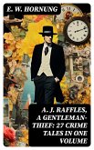A. J. Raffles, A Gentleman-Thief: 27 Crime Tales in One Volume (eBook, ePUB)