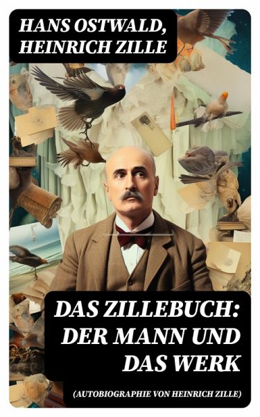 Das Zillebuch: Der Mann und das Werk (Autobiographie von Heinrich Zille) (eBook, ePUB) Das Zillebuch: Der Mann und das Werk (Autobiographie von Heinrich Zille) (eBook, ePUB)