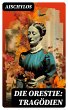 Die Orestie: Tragödien (eBook, ePUB) - Bild 1