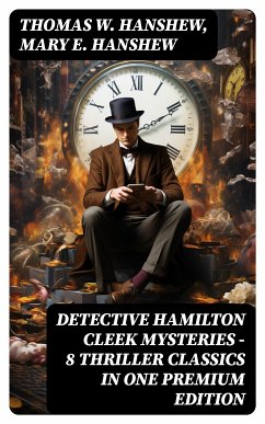 DETECTIVE HAMILTON CLEEK MYSTERIES – 8 Thriller Classics in One Premium Edition (eBook, ePUB) - Hanshew, Thomas W.; Hanshew, Mary E.