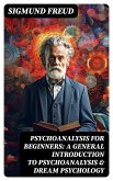 PSYCHOANALYSIS FOR BEGINNERS: A General Introduction to Psychoanalysis & Dream Psychology (eBook, ePUB)